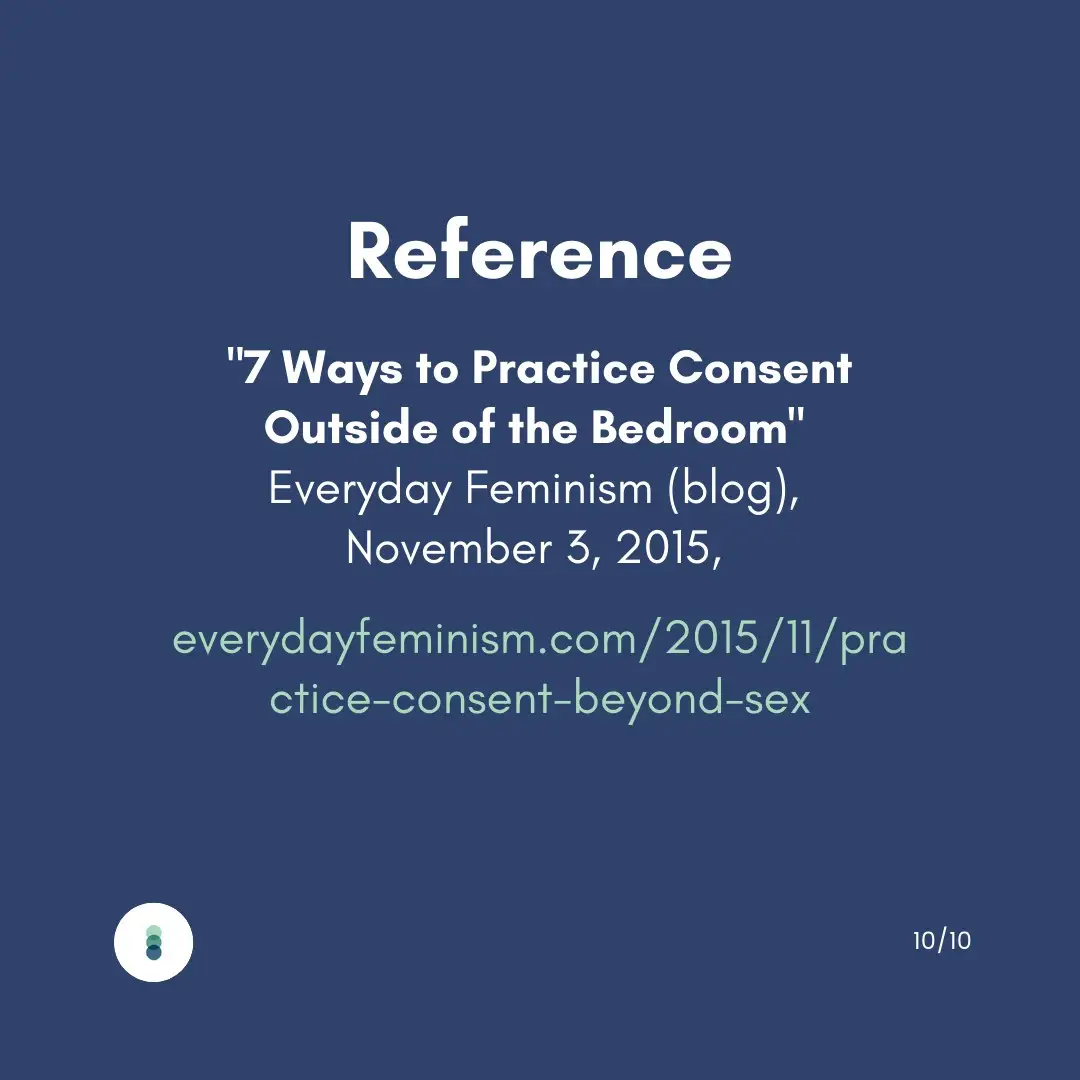 Reference "7 ways to practice consent outside of the bedroom" Everyday Feminism (blog), November 5, 2015